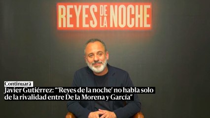 Javier Gutiérrez: “No hacemos la serie ‘Reyes de la noche’ ni para García ni para De la Morena”