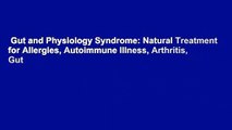 Gut and Physiology Syndrome: Natural Treatment for Allergies, Autoimmune Illness, Arthritis, Gut