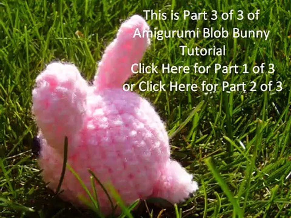 Amigurumi Blob Bunny Tutorial [Part 3 Of 3]