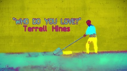 Terrell Hines - Who Do You Love?