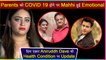 Mahhi Vij on Her Parents Testing COVID 19 Positive And Actor Aniruddh Dave's Health Condition