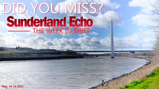Did You Miss? The Sunderland Echo this week (May 10-14 2021)