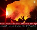 Dortmunders celebrate DFB-Pokal win over Leipzig