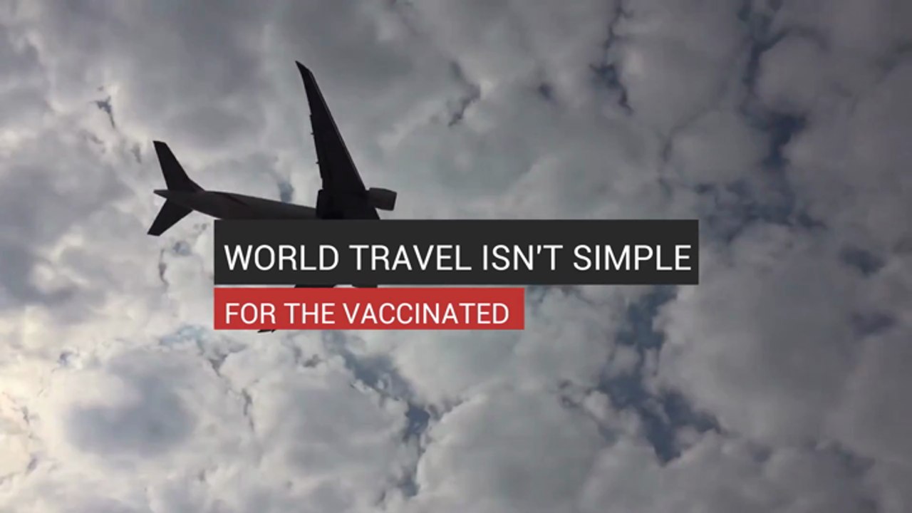 World Travel Isn't Simple For The Vaccinated