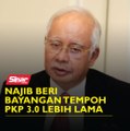 Najib beri bayangan tempoh PKP 3.0 lebih lama.