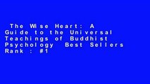 The Wise Heart: A Guide to the Universal Teachings of Buddhist Psychology  Best Sellers Rank : #1