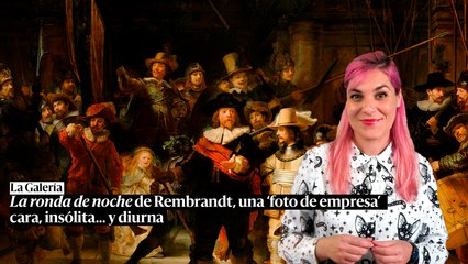 La ronda de noche de Rembrandt, una ‘foto de empresa’ cara, insólita… y diurna
