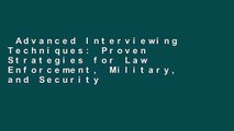 Advanced Interviewing Techniques: Proven Strategies for Law Enforcement, Military, and Security