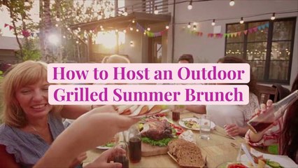 How to Host an Outdoor Grilled Summer Brunch