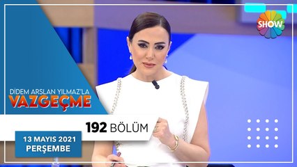 Didem Arslan Yılmaz'la Vazgeçme 192.Bölüm | 13 Mayıs 2021