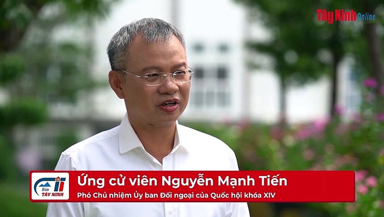 Ứng cử viên Nguyễn Mạnh Tiến, Phó Chủ nhiệm Ủy ban Đối ngoại của Quốc hội khóa XIV