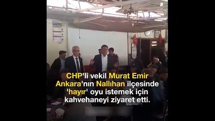 Kahvehanede 'hayır' oyu isteyen CHP'li vekili kimse takmadı