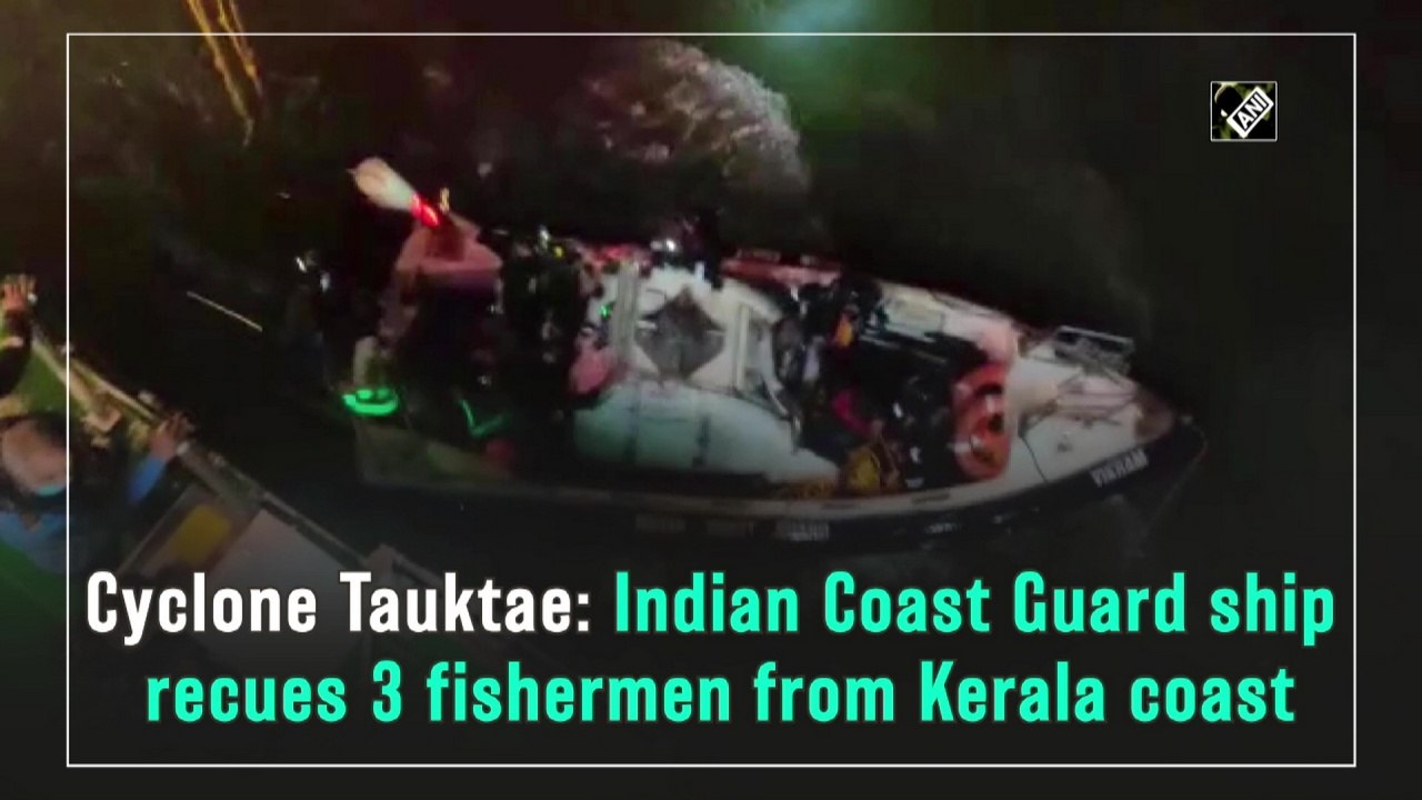 Cyclone Tauktae: Indian Coast Guard ship rescues 3 fishermen from Kerala coast