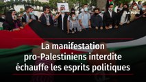 La manifestation pro-Palestiniens interdite échauffe les esprits politiques