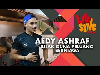Aedy Ashraf Bijak Guna Peluang Berniaga - MH Lifestyle