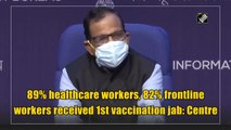 89% healthcare workers, 82% frontline workers received 1st vaccine jab: Centre