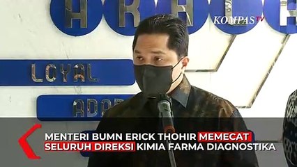 下载视频: Erick Thohir Pecat Seluruh Direksi Kimia Farma Buntut Kasus Tes Antigen Bekas