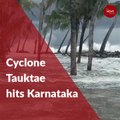 Cyclone Tauktae in Karnataka: 4 killed in rain-related incidents, 300  in relief centres