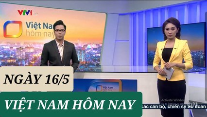 VIỆT NAM HÔM NAY ngày 16/5 - Tin Covid 19 hôm nay mới nhất  Thời sự VTV1