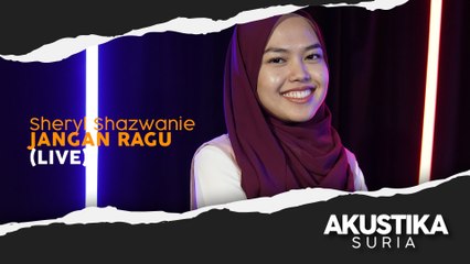 Sheryl Shazwanie - Jangan Ragu (LIVE) #AkustikaSuria