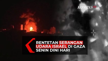 Rentetan Serangan Udara Israel di Gaza Senin Dini Hari