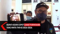 Minta THR ke Desa, Bupati Kediri Copot Camat Purwoasri