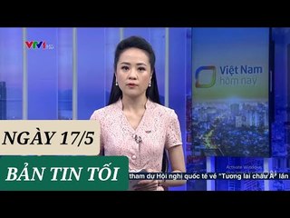 BẢN TIN TỐI ngày 17/5 - Tin Covid - 19 hôm nay mới nhất  Thời sự VTV1