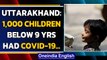 Uttarakhand: In the last 10 days, around 1,000 children tested Covid-19 positive| Oneindia News