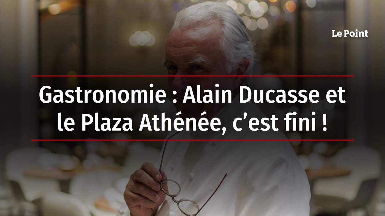 Gastronomie - Alain Ducasse et le Plaza Athénée, c’est fini !