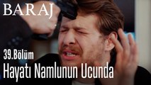 Hayatı namlunun ucunda - Baraj 39. Bölüm