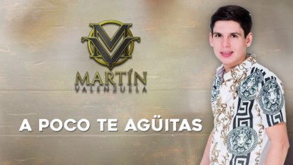 Martín Valenzuela - A Poco Te Agüitas