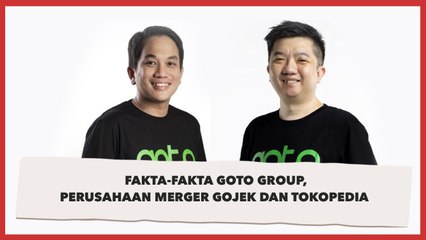 Fakta-fakta GoTo Group, Perusahaan Merger Gojek dan Tokopedia