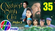 Nghiệp Sinh Tử - Phần 2 | Chúc Thư nhà họ Trương - Tập 35