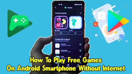 How To Play Free Games On Android Smartphone Without Internet