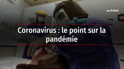 Coronavirus: le point sur la pandémie