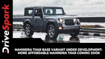 Mahindra Thar Base Variant Under Development: More Affordable Mahindra Thar Coming Soon