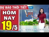 DỰ BÁO THỜI TIẾT hôm nay và ngày mai 19/5 - Thời tiết 3 ngày tới  Bản tin dự báo thời tiết đêm nay