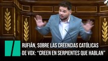 Rufián, sobre las creencias católicas de Vox: 