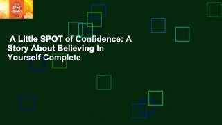 A Little SPOT of Confidence: A Story About Believing In Yourself Complete