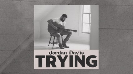 Jordan Davis - Trying