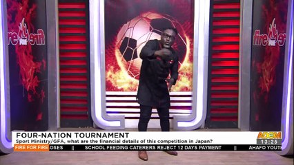 Four-Nation Tournament: Sports Ministry/GFA, what are the financial details of this competition in Japan ? - Fire For Fire on Adom TV (8-6-22)