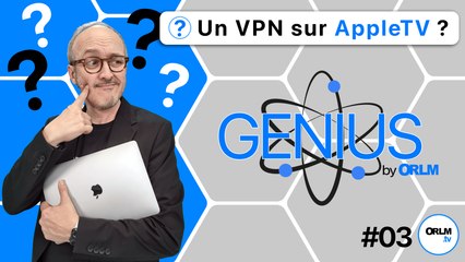 Un VPN sur Apple TV ?⎜GENIUS by ORLM #3