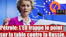 Embargo : L'EU banni une grande partie des importations du pétrole Russe