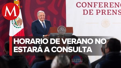 AMLO prevé dar a conocer iniciativa para eliminar cambio de horario la segunda semana de junio