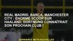 Real Madrid, Barcelone, Manchester City : Le scoop sur Haaland, Dortmund connaîtra son prochain club