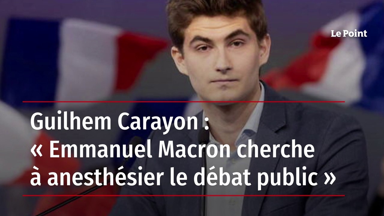 Guilhem Carayon : « Emmanuel Macron cherche à anesthésier le débat public »