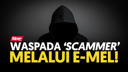 Waspada ‘scammer’ melalui e-mel!