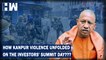 Kanpur Violence: How Clashes Broke Out In The City On the Day of Investors' Summit???| Uttar Pradesh| Yogi Adityanath| Nupur Sharma| Narendra Modi| BJP| UP Investors Summit| President Ramnath Kovind