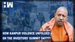 Kanpur Violence: How Clashes Broke Out In The City On the Day of Investors' Summit???| Uttar Pradesh| Yogi Adityanath| Nupur Sharma| Narendra Modi| BJP| UP Investors Summit| President Ramnath Kovind
