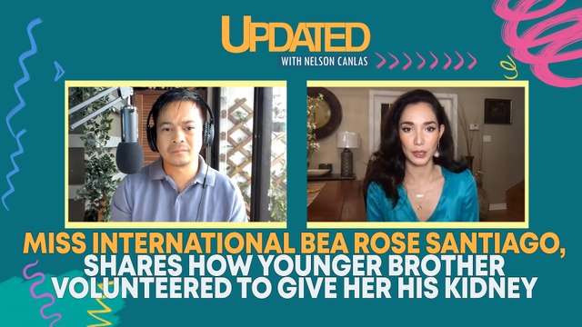 Miss International Bea Rose Santiago shares how younger brother volunteered to give her his kidney | Updated with Nelson Canlas